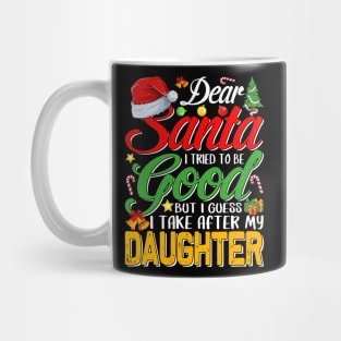 Dear Santa I Tried To Be Good But I Take After My Daughter Mug